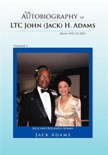 Autobiography of Ltc. John (Jack) H. Adams from 1931 to 2011, Hardcover by Ad...