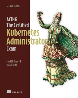 ACING THE CERTIFIED KUBERNETES ADMINISTR by CROWELL, CHAD Paperback Self Help