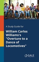Cengage Learning Gale | A Study Guide For William Carlos Williams's Overture...