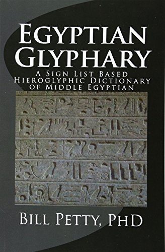 Egyptian Glyphary: Hieroglyphic Dictionary and Sign List - Petty PhD, Bill