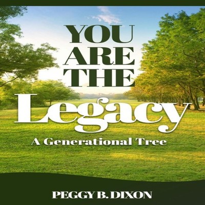 You Are the Legacy A Generational Tree Peggy B. Dixon Paperback A