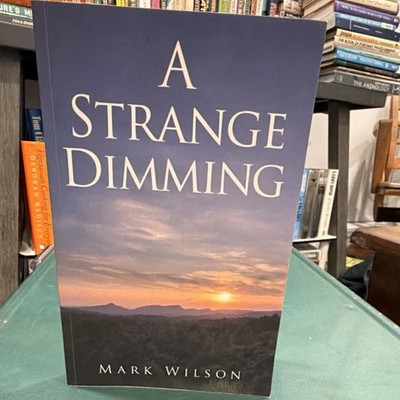 Mark Wilson A Strange Dimming Paperback Xulon Press 2024