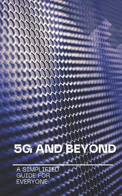 5G and Beyond: A Simplified Guide for Everyone by Nova Martian Paperback Book
