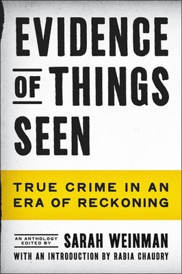 Evidence of Things Seen: True Crime in an Era of Reckoning by Sarah Weinman (Eng