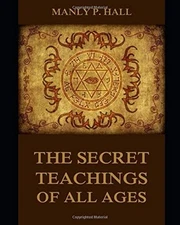 THE SECRET TEACHINGS OF ALL AGES [ANNOTATED AND ILLUSTRATED]: AN... 