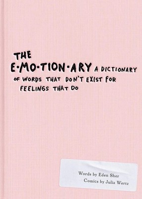 The Emotionary: A Dictionary of Words That Don't Exist for Feelings That Do by E