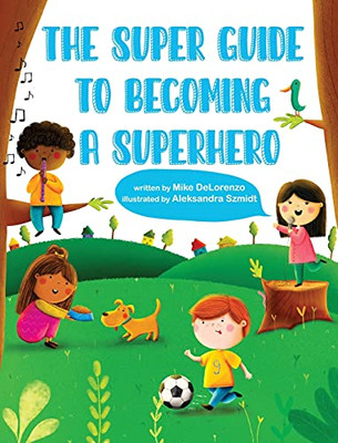The Super Guide to Becoming a Superhero -  NEW Michael Deloren 2021
