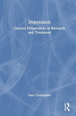 Depression: Current Perspectives in Research and Treatment by Gary Christopher