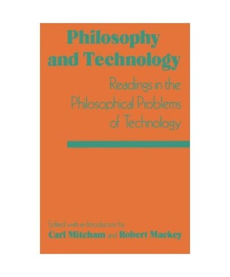 Philosophy and Technology: Readings in the Philosophical Problems of Technology