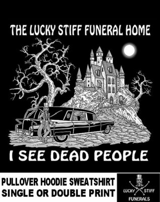 I See Dead People Lucky Stiff Funerals Hearse Undertaker Skull Hoodie Sweatshirt