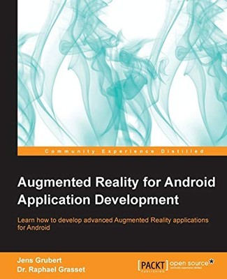 Augmented Reality for Android Application Development by Raphael Grasset and ...