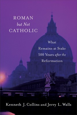 Roman but Not Catholic: What Remains at Stake 500 Years after the Reform .. NEW