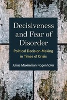 Decisiveness And Fear Of Disorder | Political Decision-Making In Times Of Crisis