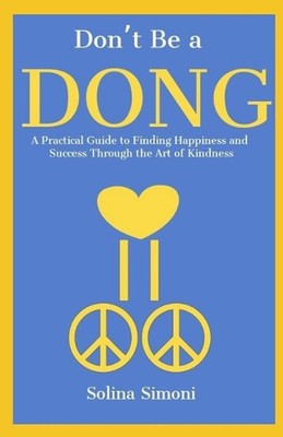 Don't Be a Dong: A Practical Guide to Happiness and Success Through the Art of K