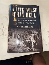 A Fate Worse Than Hell: American Prisoners of the Civil War HC DJ 1st Ed. NEW