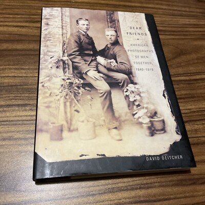Dear Friends : American Photographs of Men Together, 1840-1918 by