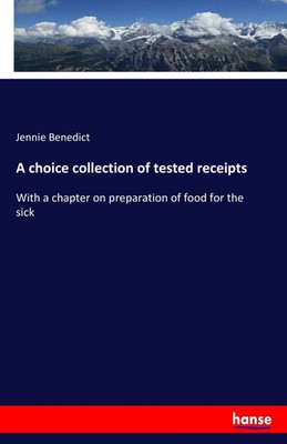 Jennie Benedict | A choice collection of tested receipts | Taschenbuch (2017)