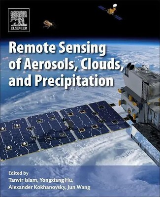 Remote Sensing of Aerosols, Clouds, and Precipitation Tanvir Islam (u. a.) Buch