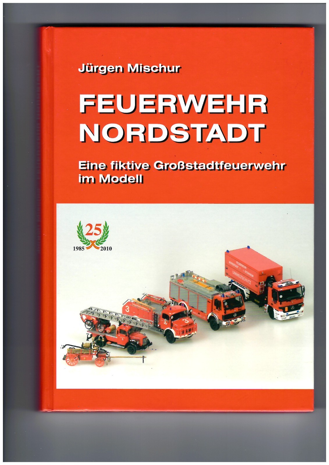 FEUERWEHR NORDSTADT. Ein Buch über eine fiktive Großstadtfeuerwehr im Modell. - Jürgen Mischur