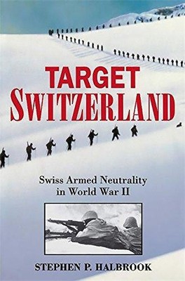Target Switzerland: Swiss Armed Neutrality In World... - Halbrook, Stephen P.