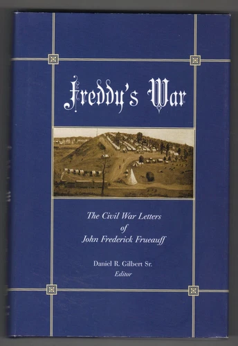 2006 HC  SIGNED Book: The Civil War Letters Of J. Frueauff of BETHLEHEM, PA.,,