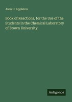 Book Of Reactions, For The Use Of The Students In The Chemical Laboratory Of Bro