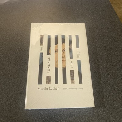 The Bondage of the Will by Martin Luther: New