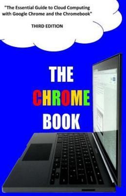 The Chrome Book (Third Edition): The Essential Guide to Cloud Computing with...