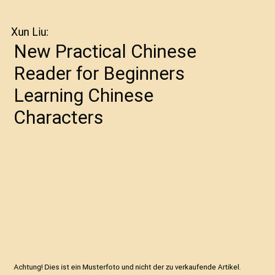 New Practical Chinese Reader for Beginners Learning Chinese Characters, Xun Liu