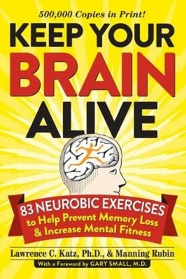 Keep Your Brain Alive : 83 Neurobic Exercises to Help Prevent Mem