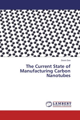 The Current State of Manufacturing Carbon Nanotubes Devin Dee Taschenbuch 56 S.