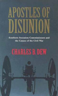 Apostles of Disunion: Southern Secession Commissioners and the Causes of  - GOOD