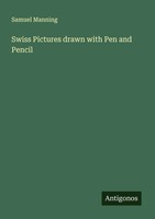 Samuel Manning | Swiss Pictures Drawn With Pen And Pencil | Taschenbuch (2025)