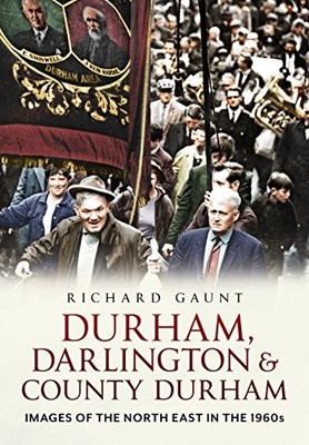 Durham, Darlington and County Durham: Images of the  by Richard Gaunt 1781552304