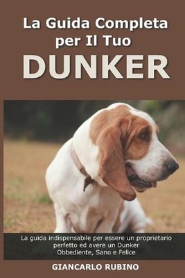 La Guida Completa per Il Tuo Dunker: La guida indispensabile per essere un propr
