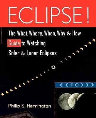 Eclipse! The What, Where, When, Why & How Gu by S. Harrington, Philip 0471127957