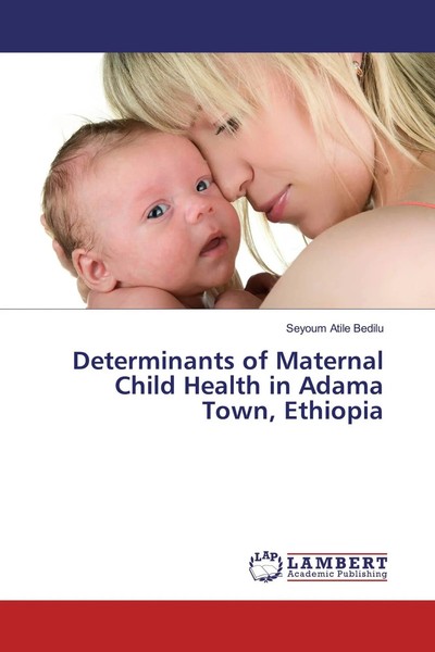 Seyoum Atile Bedilu | Determinants Of Maternal Child Health In Adama Town,...-image