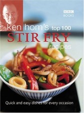 Ken Hom's Top 100 Stir Fry Recipes: Quick and Easy Dishes for Ev