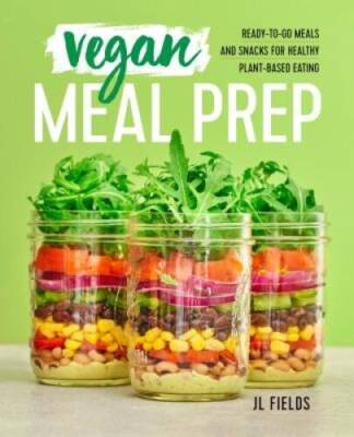 Vegan Meal Prep: Ready-to-Go Meals and Snacks for Healthy Plant-Based - GOOD