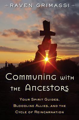 Communing with the Ancestors : Your Spirit Guides, Bloodline Allies, and the ...