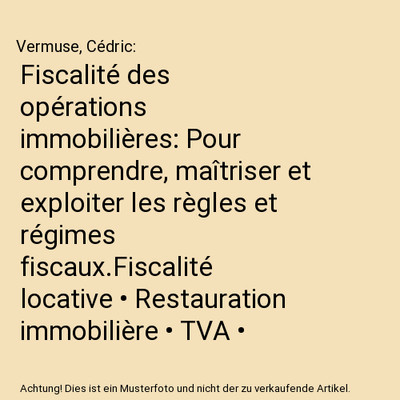 Fiscalité des opérations immobilières: Pour comprendre, maîtriser et exploit