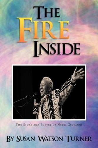 The Fire Inside: The Story and Poetry of Nikki Giovanni by Susan Watson Turner