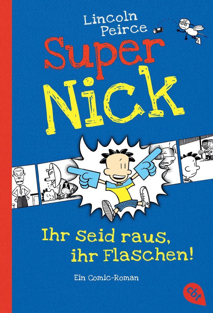 Super Nick 02 - Ihr Seid Raus, Ihr Flaschen | Lincoln Peirce | 2013 |