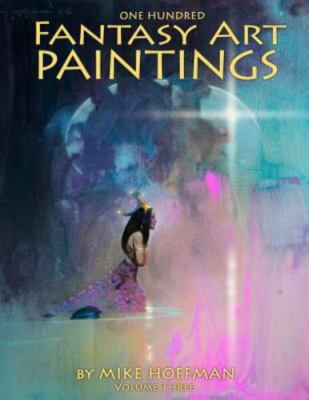 One Hundred Fantasy Art Paintings, Paperback by Hoffman, Mike, Brand New, Fre...