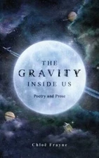 The Gravity Inside Us: Poetry and Prose - Paperback By Frayne, Chlo - GOOD