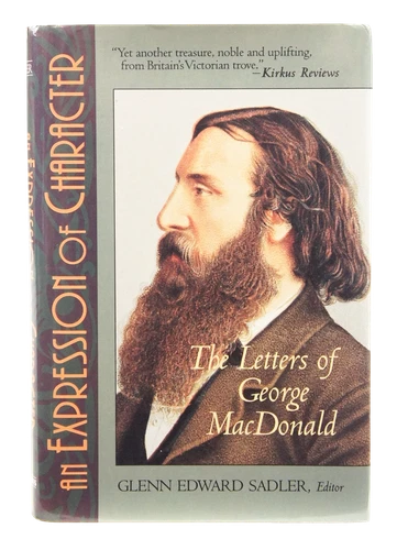 An Expression of Character: The Letters of George MacDonald (First Edition)