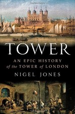 TOWER: AN EPIC HISTORY OF THE TOWER OF LONDON By Nigel Jones - Hardcover *VG+*