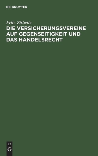 Fritz Zittwitz Die Versicherungsvereine Auf Gegenseitigkeit Und Das H (Hardback)