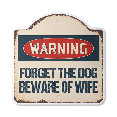 Forget The Dog Beware Of Wife Plastic Novelty Sign