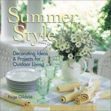 Summer Style: Decorating Ideas & Projects for Outdoor Living by Gilchrist, Paige